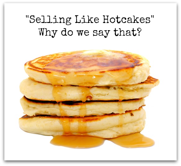 Are You Saying It Wrong Selling Like Hotcakes